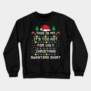 This Is My It's Too Hot For Ugly  Christmas Sweaters Pixel Crewneck Sweatshirt